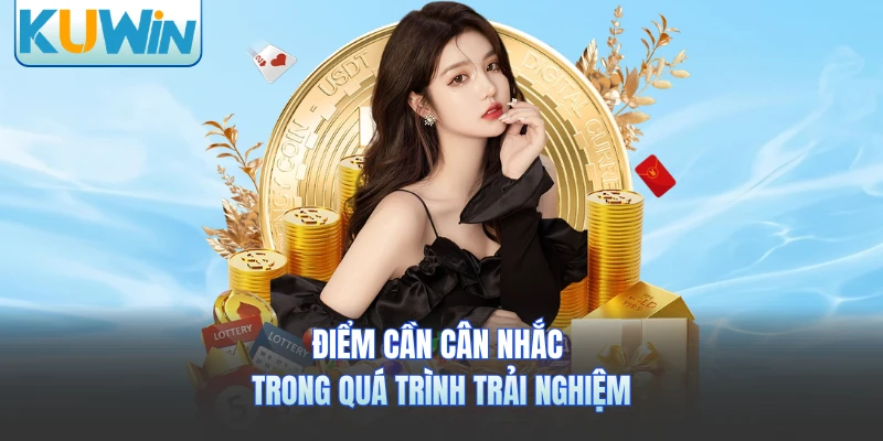 Điểm cần cân nhắc trong quá trình trải nghiệm 
