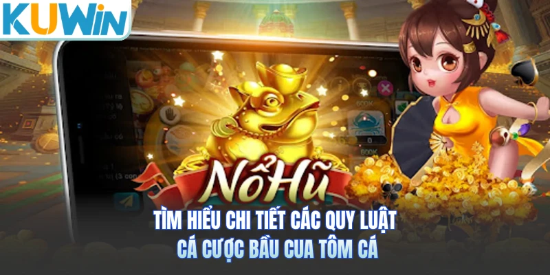 Tìm hiểu chi tiết các quy luật cá cược bầu cua tôm cá